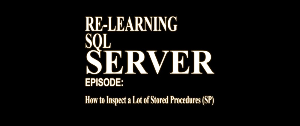 Cover image for How to Inspect a Lot of Stored Procedures (SP) in MSSQL