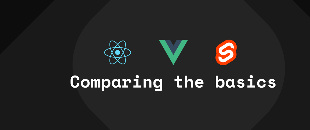 Cover image for React, Vue and Svelte: Comparing the basics - Intro