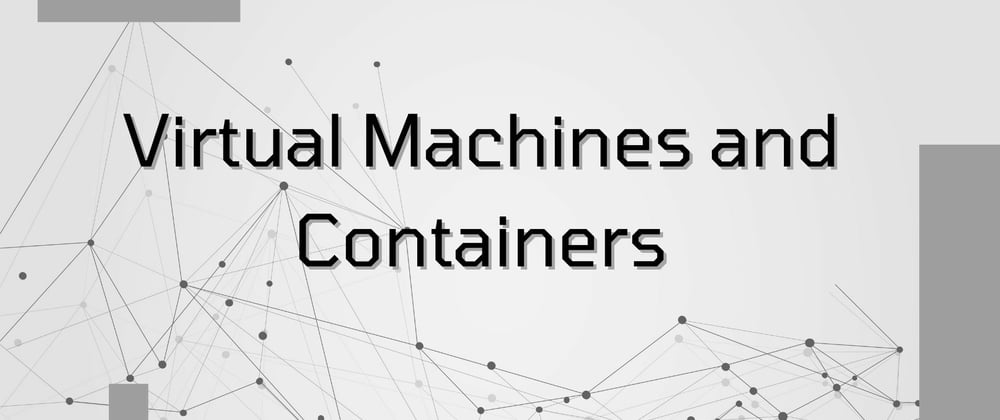 Cover image for Virtual Machines and Containers