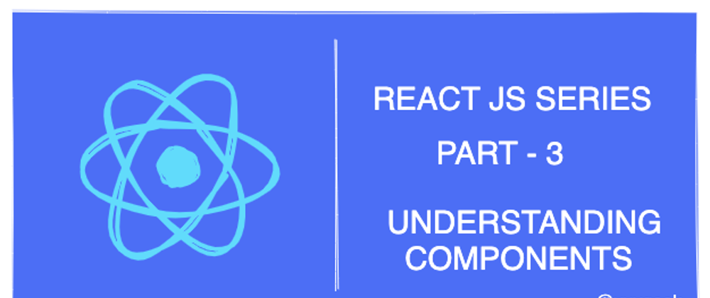 Cover image for Learn React JS - Understanding Components - Part 3