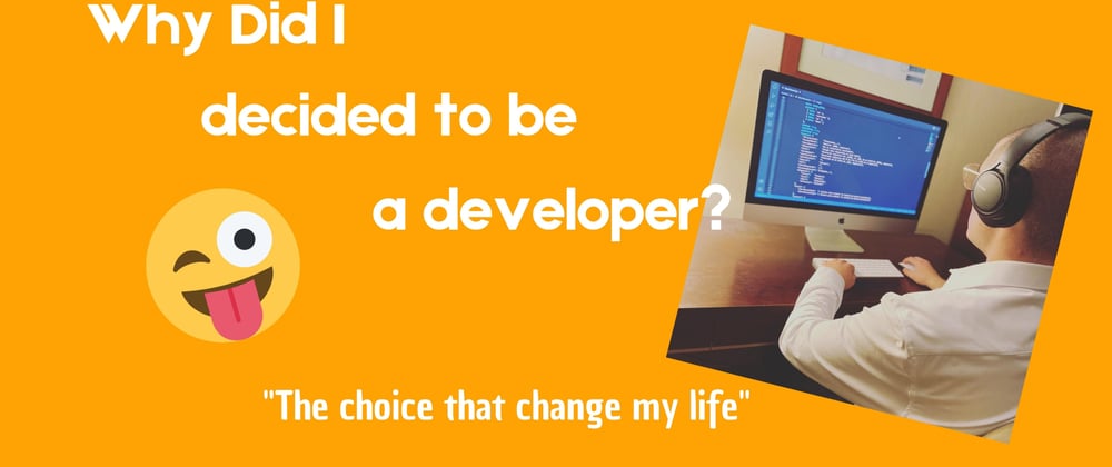 Cover image for Why did I decided to be a developer?