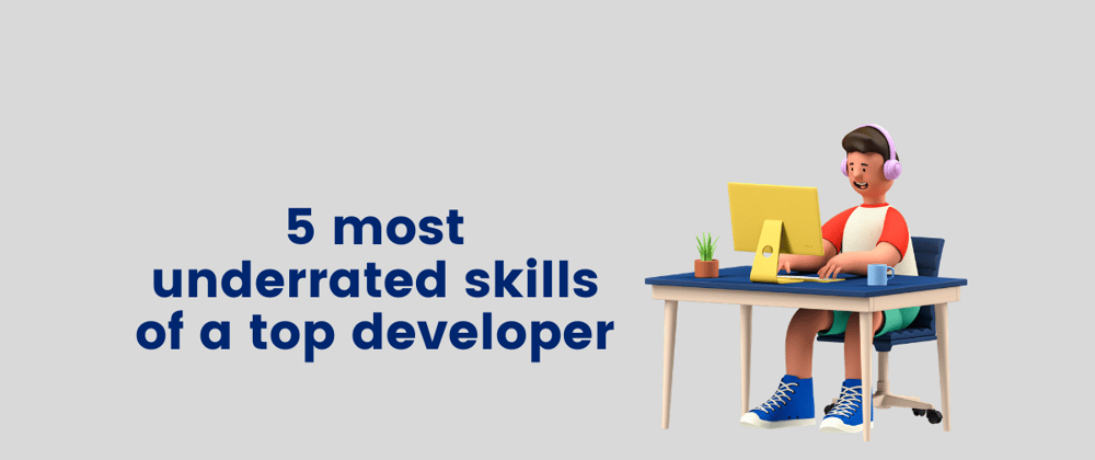 Cover image for 5 most underrated skills of a top developer