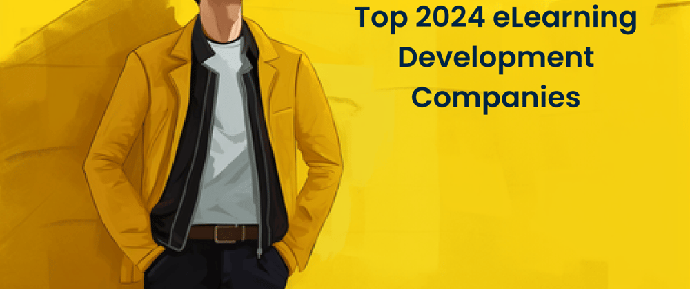 Cover image for Top Custom eLearning Development Companies in 2024