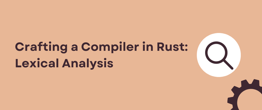 Cover image for Crafting a Compiler in Rust: Lexical Analysis