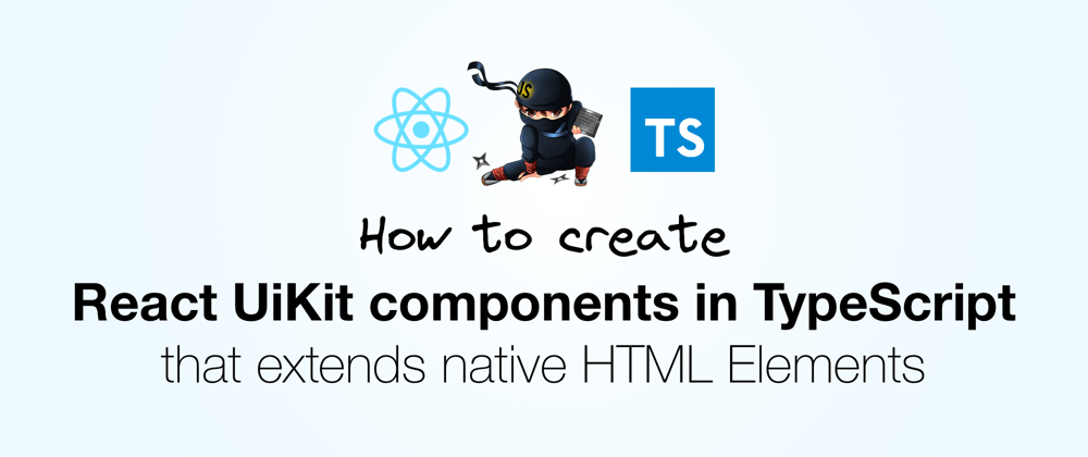 Cover image for How to create React UIKIT components in TypeScript that extends native HTML Elements