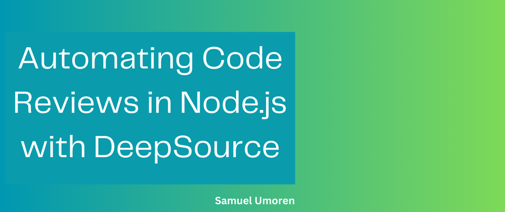 Cover image for Automating Code Review in Node.js with DeepSource