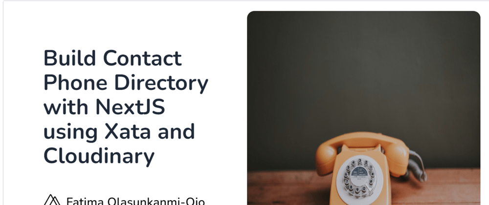 Cover image for Build Contact Phone Directory with NextJS using Xata and Cloudinary