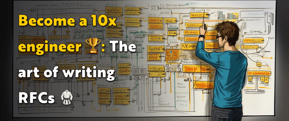 Cover image for Develop the right thing every time and become a 10x engineer 🏆: The art of writing RFCs 🥋
