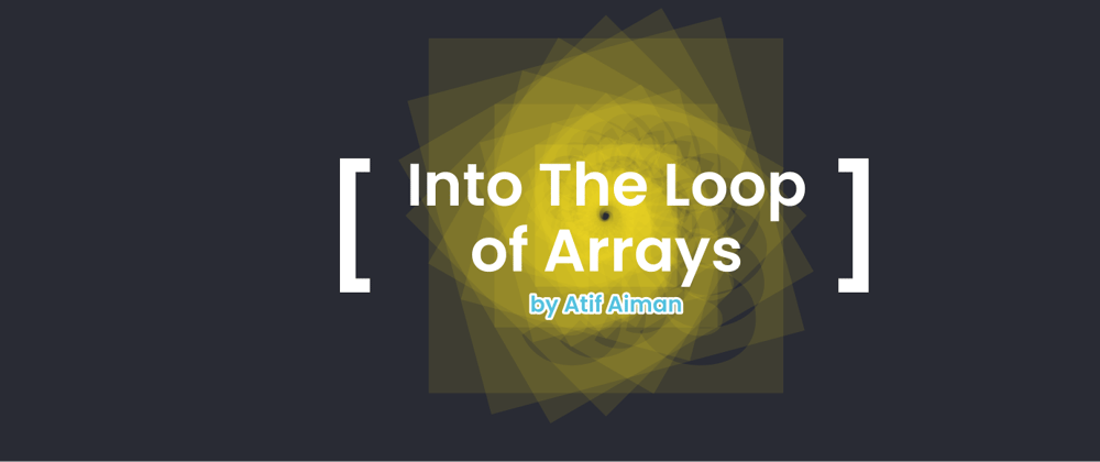 Cover image for Javascript - Into The Loop of Arrays