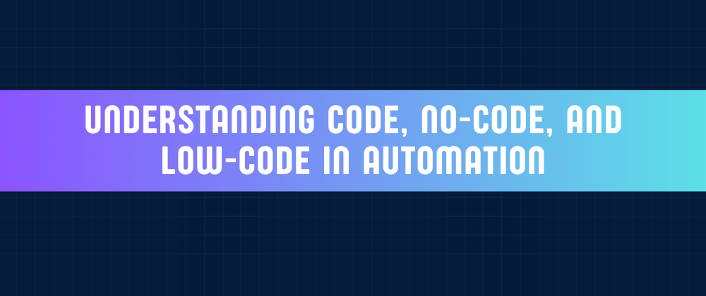 Cover image for Understanding code, no-code, and low-code in automation