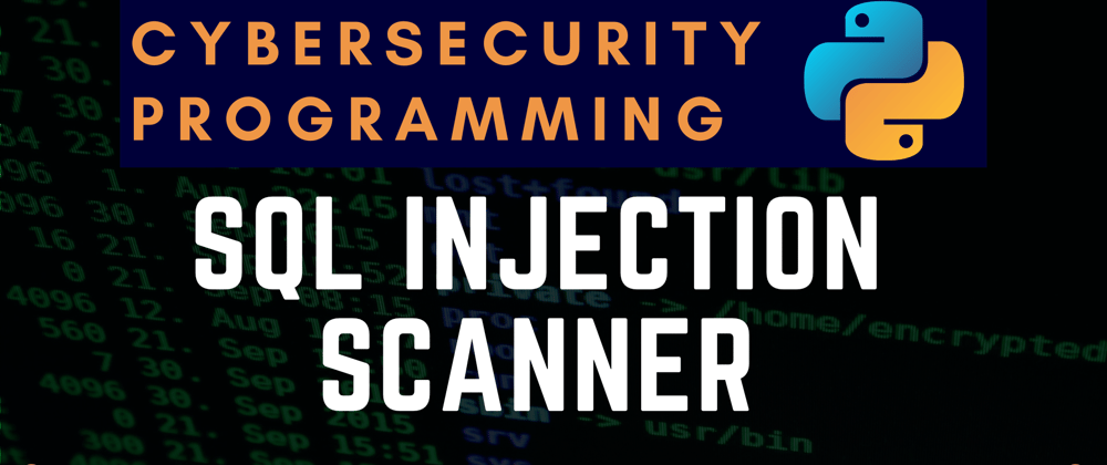 Cover image for Cybersecurity Programming: SQL Injection Scanner with Python