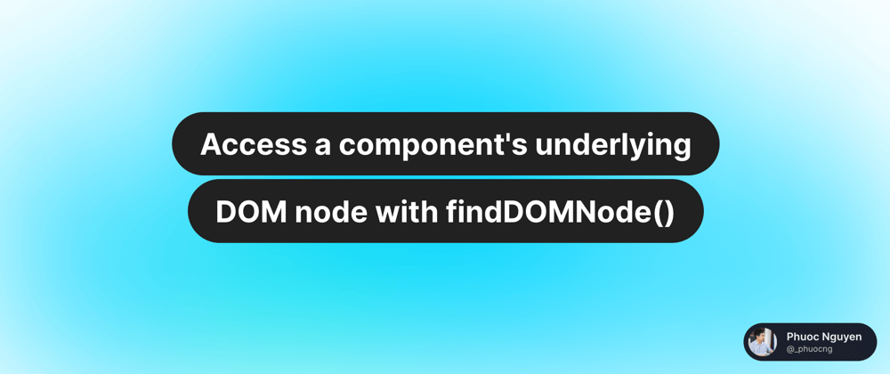 Cover image for Access a component's underlying DOM node with findDOMNode()