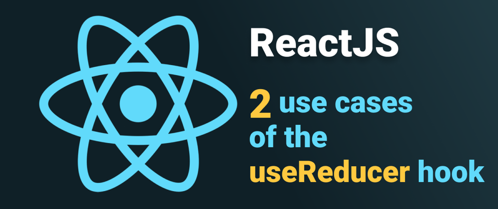 Cover image for 2 use cases of the useReducer ReactJS hook