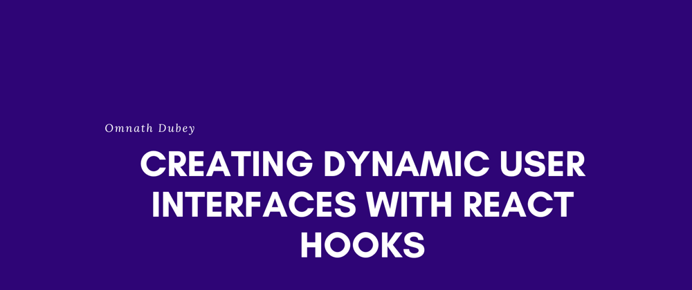 Cover image for Creating Dynamic User Interfaces with React Hooks