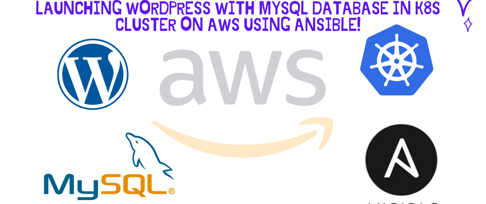 Cover image for Launching WordPress With MySQL Database in K8S Cluster On AWS Using Ansible!