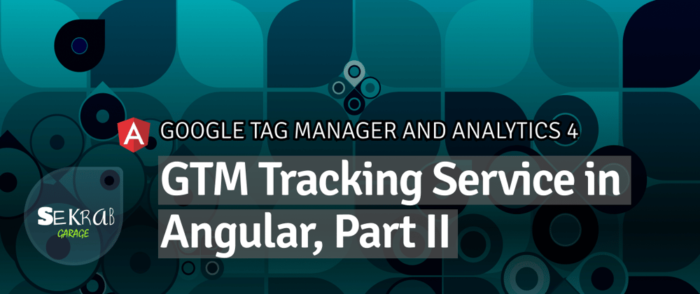 Cover image for GTM Tracking Service in Angular, Part II