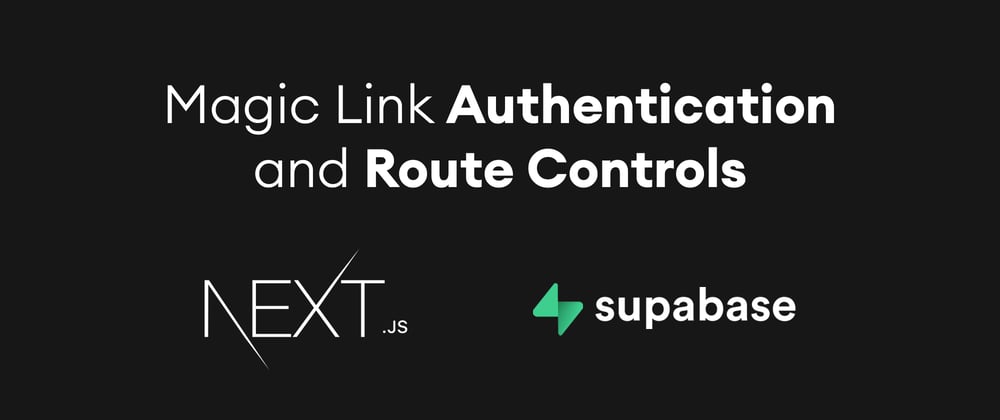 Cover image for Magic Link Authentication and Route Controls with Supabase and Next.js