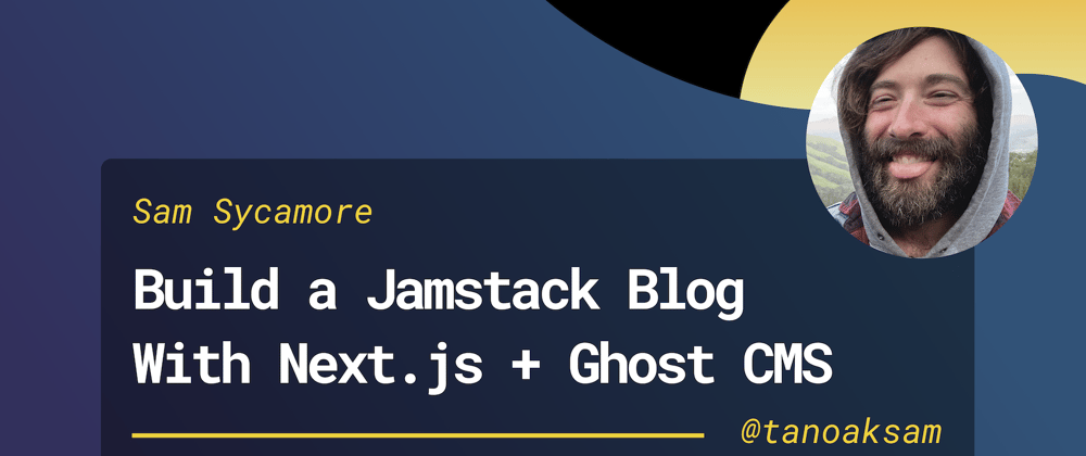 Cover image for How to Build a Jamstack Blog with Next.js & Ghost CMS