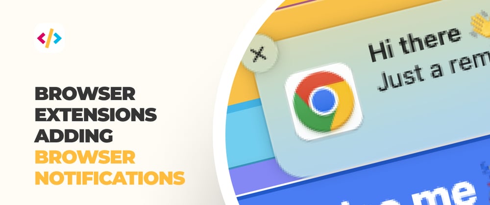 Cover image for Browser extensions - Adding browser notifications