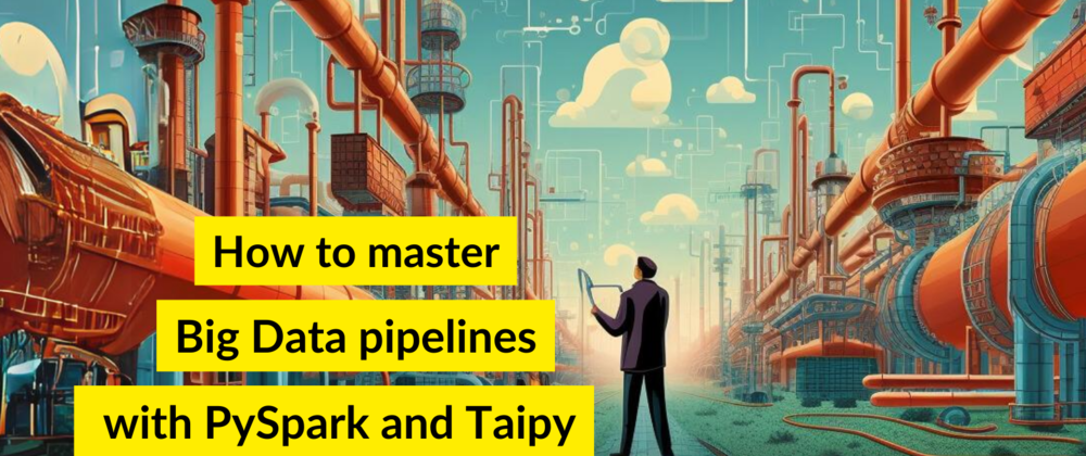 Cover image for 🏆How to master 📊 Big Data pipelines with Taipy and PySpark 🐍