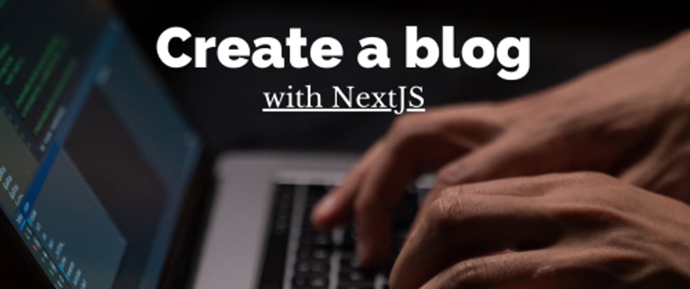 Cover image for Create a blog with NextJS