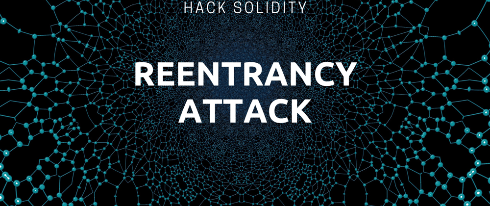 Cover image for Reentrancy Attack in Solidity Smart Contract