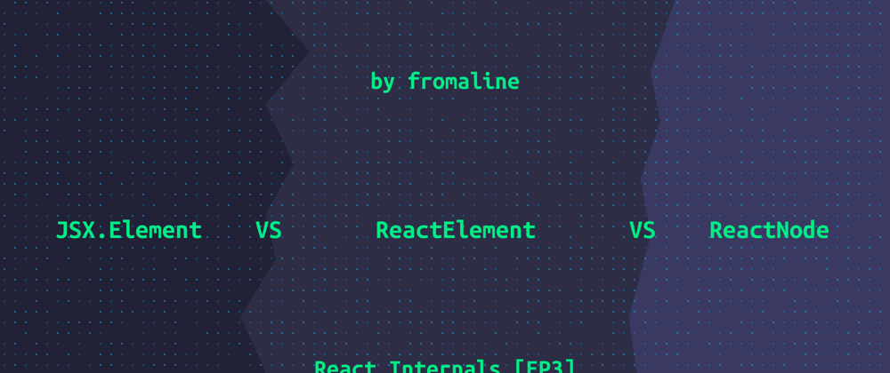 Cover image for JSX.Element vs ReactElement vs ReactNode
