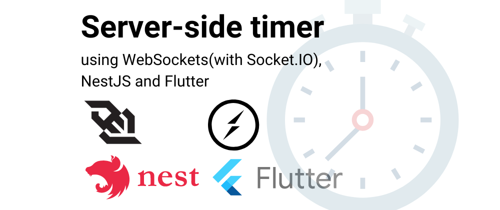 Cover image for Part 1/3 - How to create a server-side timer using WebSockets (with Socket.IO), NestJS and Flutter