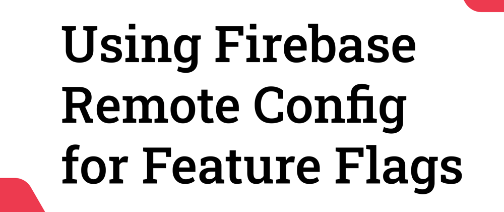 Cover image for Using Firebase Remote Config for Feature Flags