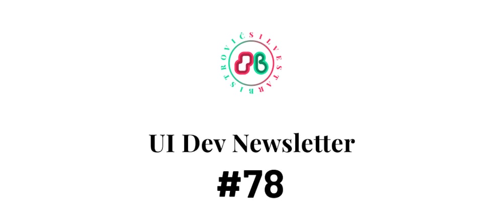 Cover image for UI Dev Newsletter #78