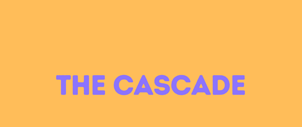 Cover image for CSS- The Cascade !