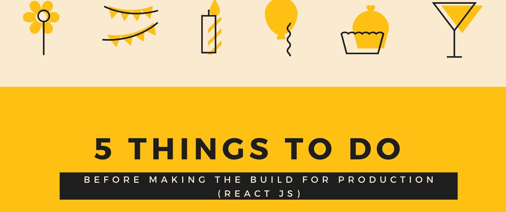Cover image for 5 Things to do before making the build for Production. (React JS)