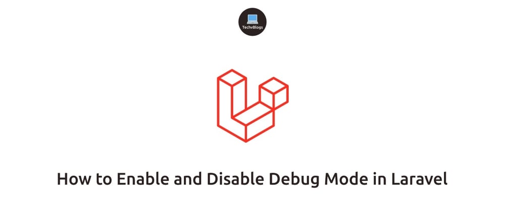 Cover image for How to Enable and Disable Debug Mode in Laravel
