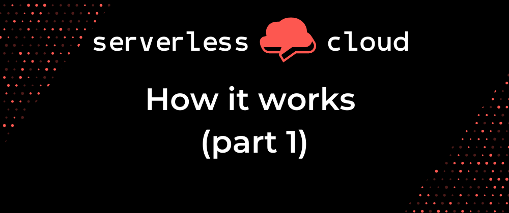 Cover image for How Serverless Cloud Works (Part 1)
