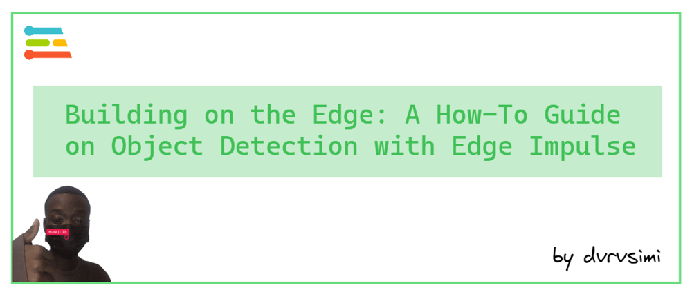 Cover image for Building on the Edge: A How-To Guide on Object Detection with Edge Impulse