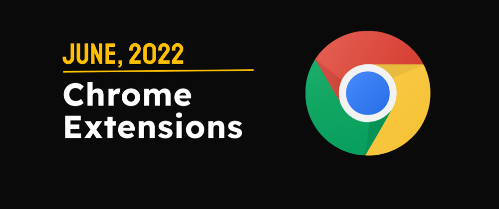 Cover image for Chrome Extensions of the Month - June 2022