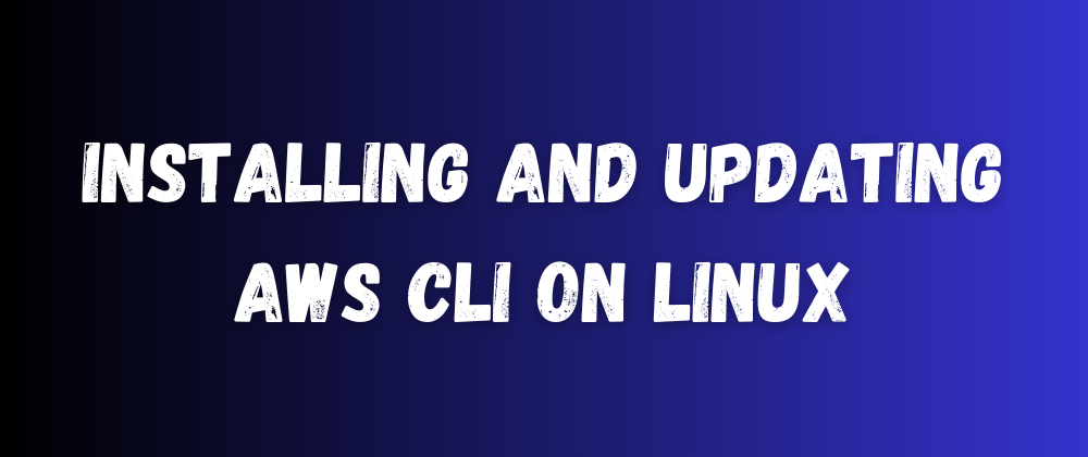 Cover image for Installing and Updating AWS CLI on Linux