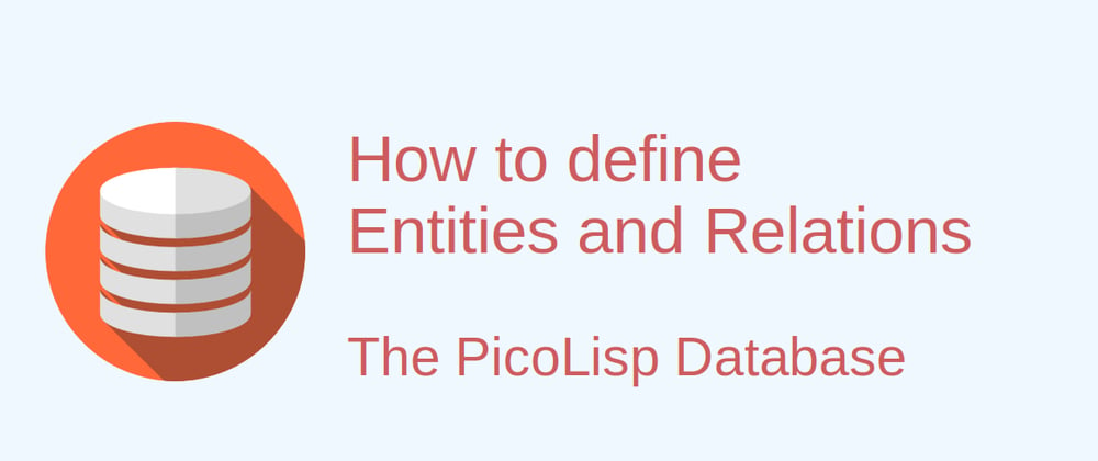 Cover image for How to Define Entities and Relationships in the PicoLisp Database