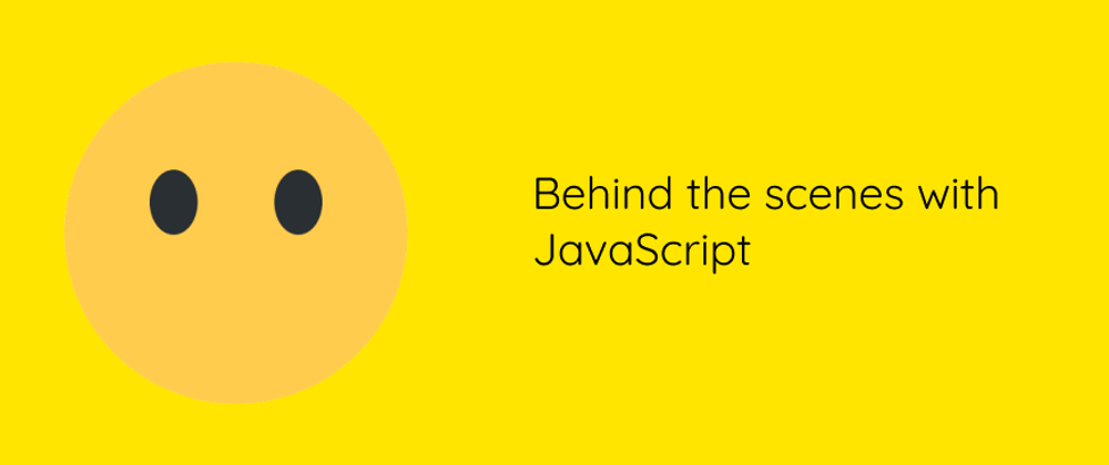 Cover image for Behind the scenes: JavaScript 🤯