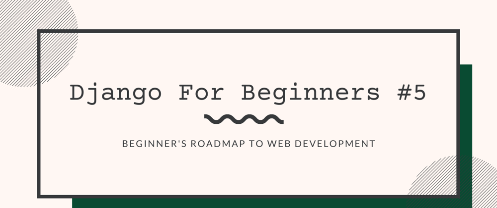 Cover image for Django for Beginners #5 - Some Advanced Features
