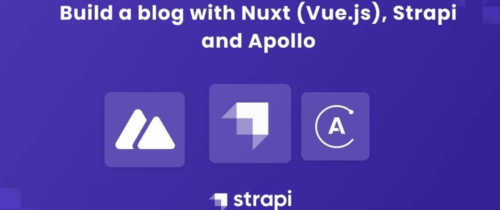 Cover image for How to Build a blog using Strapi, Nuxt (Vue) and Apollo