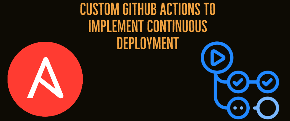 Cover image for Speeding Up Time to Market with Custom Ansible GitHub Actions
