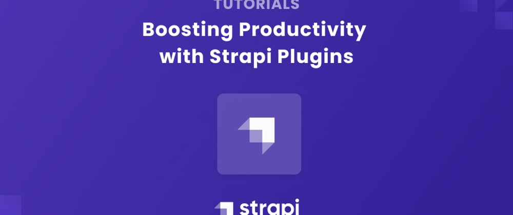 Cover image for Boosting Productivity with Strapi Plugins