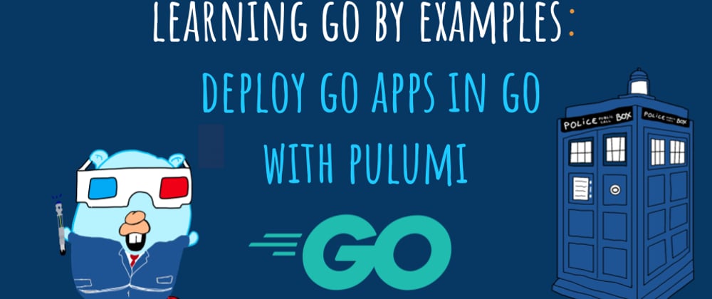 Cover image for Learning Go by examples: part 12 - Deploy Go apps in Go with Pulumi