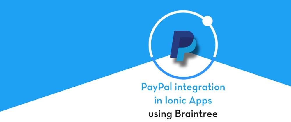 Cover image for PayPal Payment Integration using Braintree in Ionic 5 apps