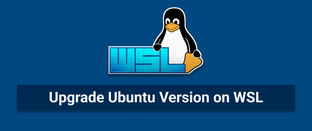 Cover image for Upgrade Ubuntu Version on WSL
