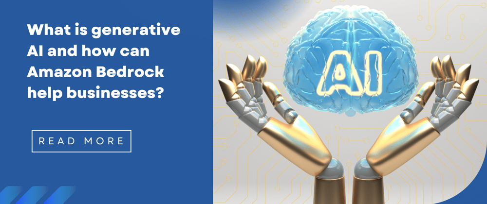 Cover image for What is generative AI and how can Amazon Bedrock help businesses?
