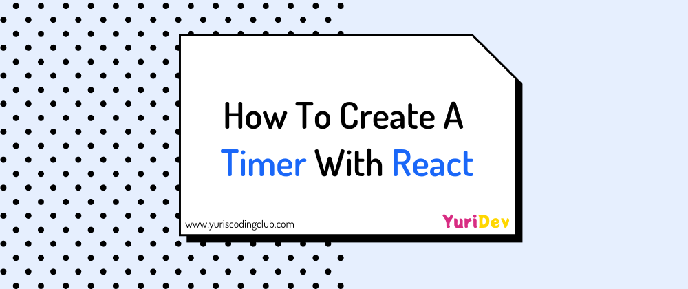 Cover image for How To Create A Timer With React