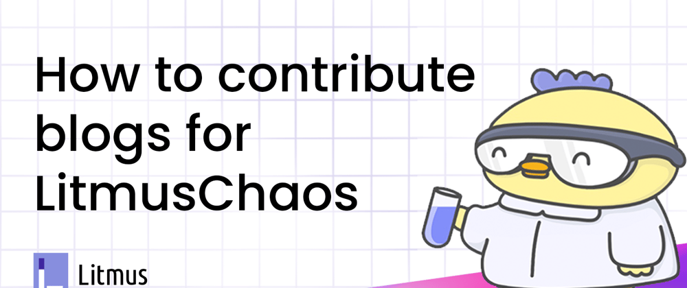 How to contribute blog posts for LitmusChaos?