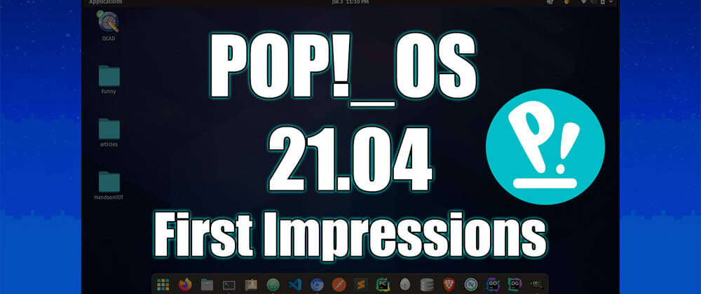 Cover image for Pop!_OS 21.04 First Impressions